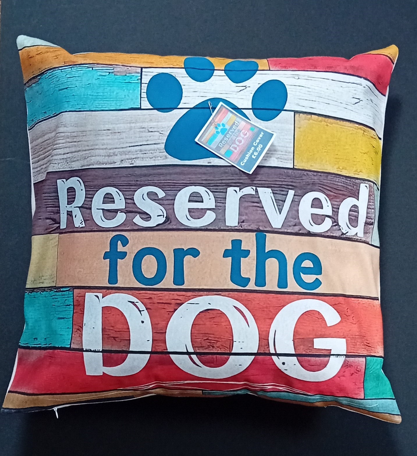 Reserved For The Dog Cushion CoverHow many of you have a space reserved for that pampered pooch? Here is just the thing to mark the space. Cushion not included.